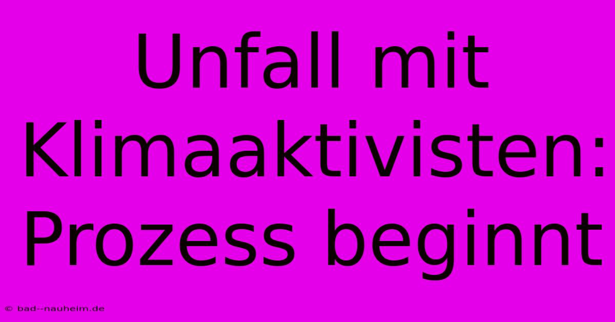 Unfall Mit Klimaaktivisten: Prozess Beginnt