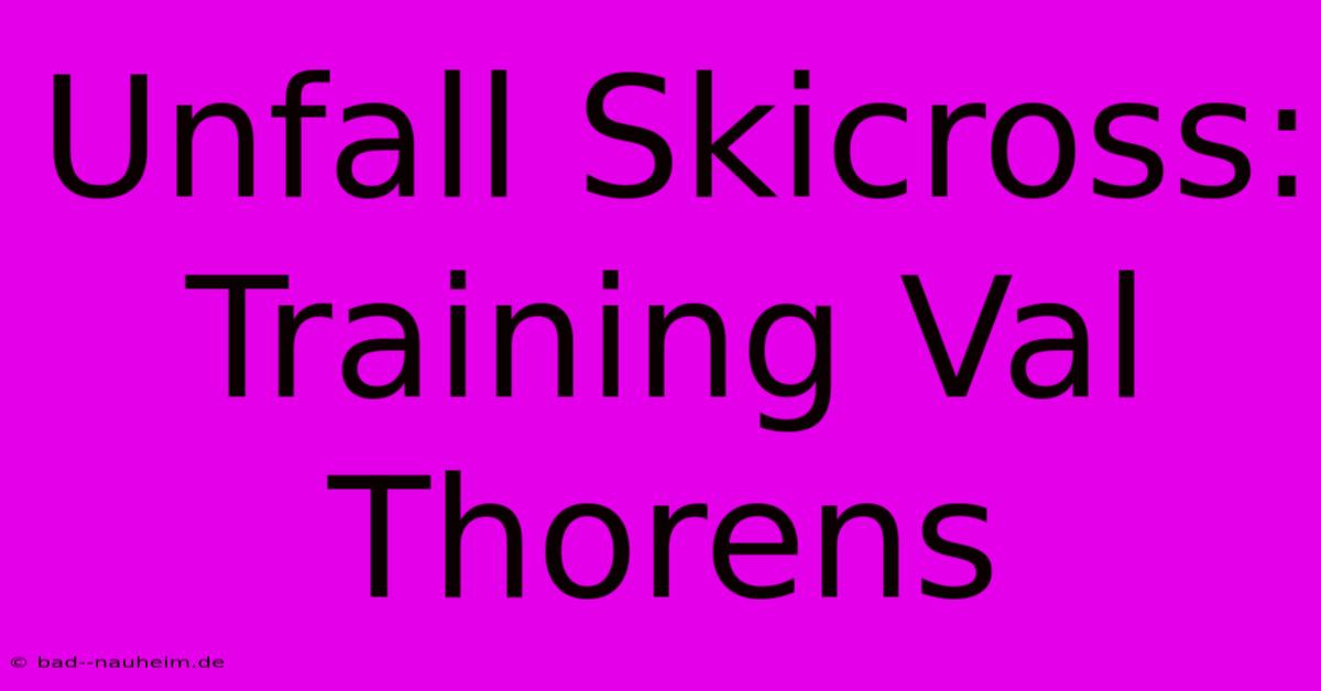 Unfall Skicross: Training Val Thorens