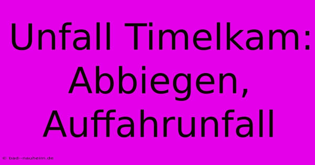 Unfall Timelkam: Abbiegen, Auffahrunfall