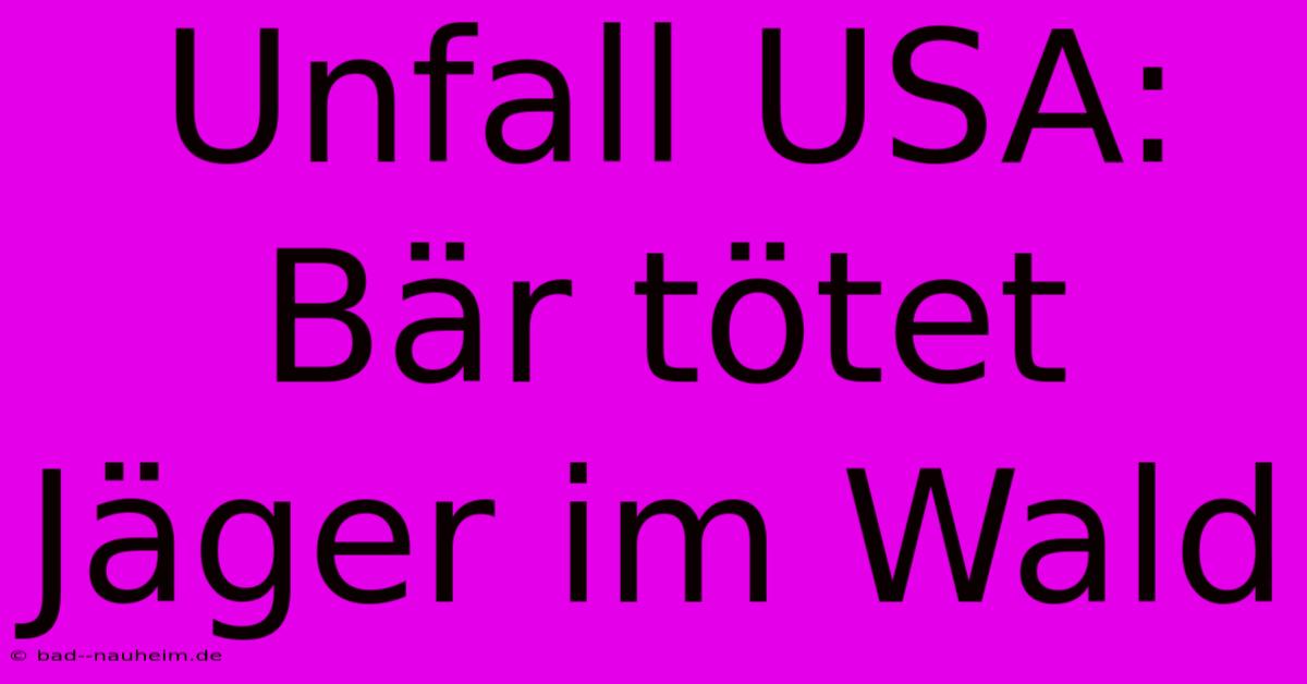 Unfall USA: Bär Tötet Jäger Im Wald