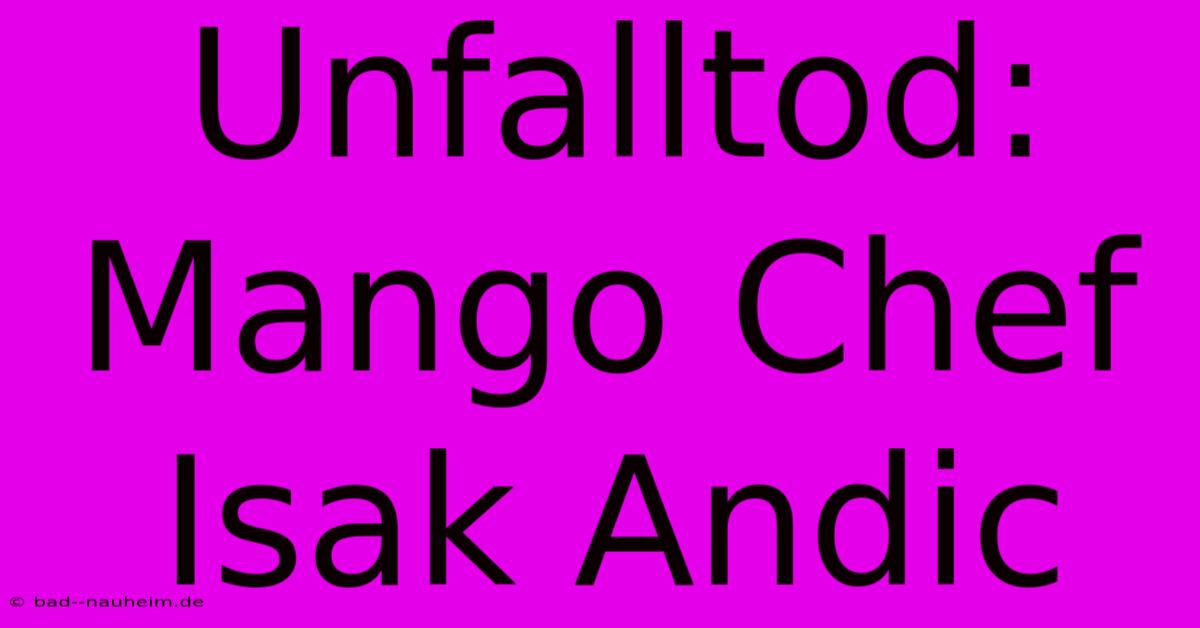 Unfalltod: Mango Chef Isak Andic