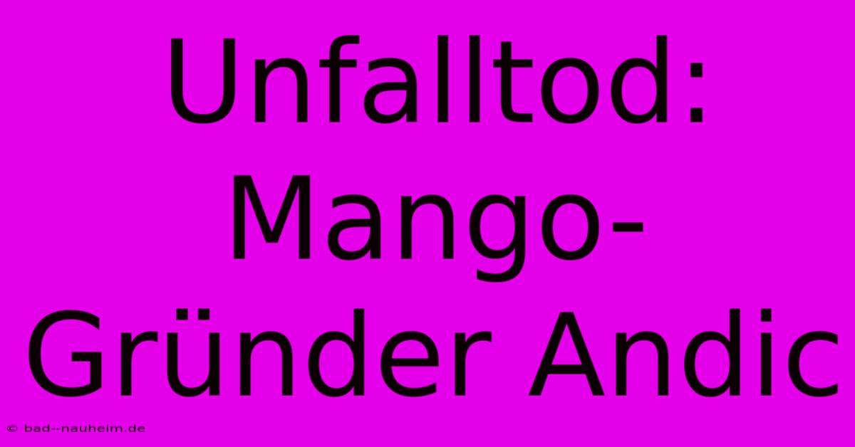 Unfalltod: Mango-Gründer Andic