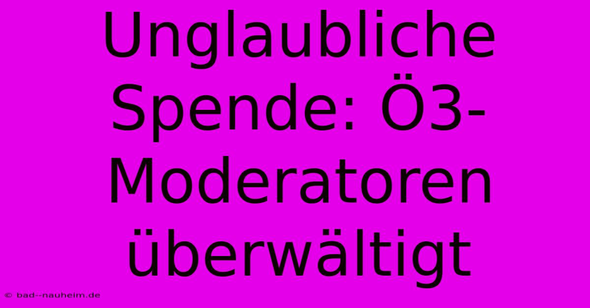 Unglaubliche Spende: Ö3-Moderatoren Überwältigt