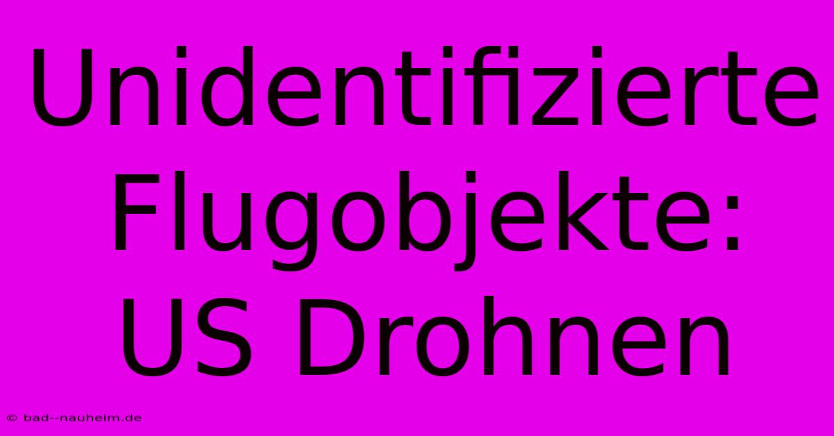 Unidentifizierte Flugobjekte: US Drohnen