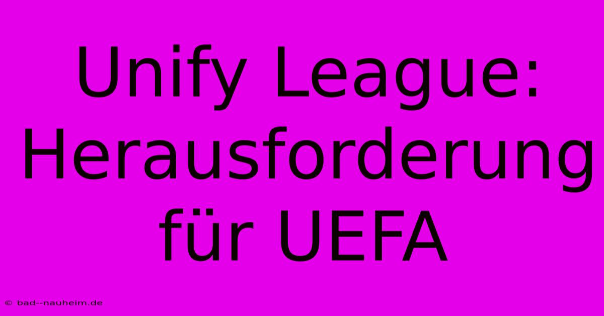 Unify League: Herausforderung Für UEFA