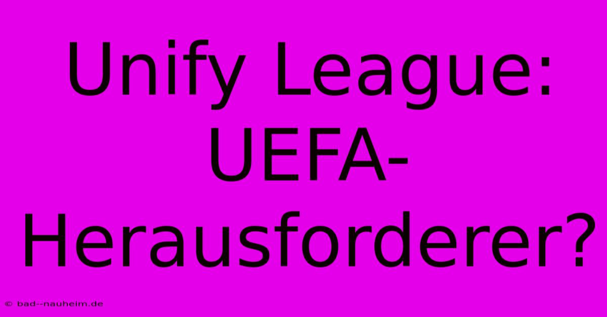 Unify League: UEFA-Herausforderer?