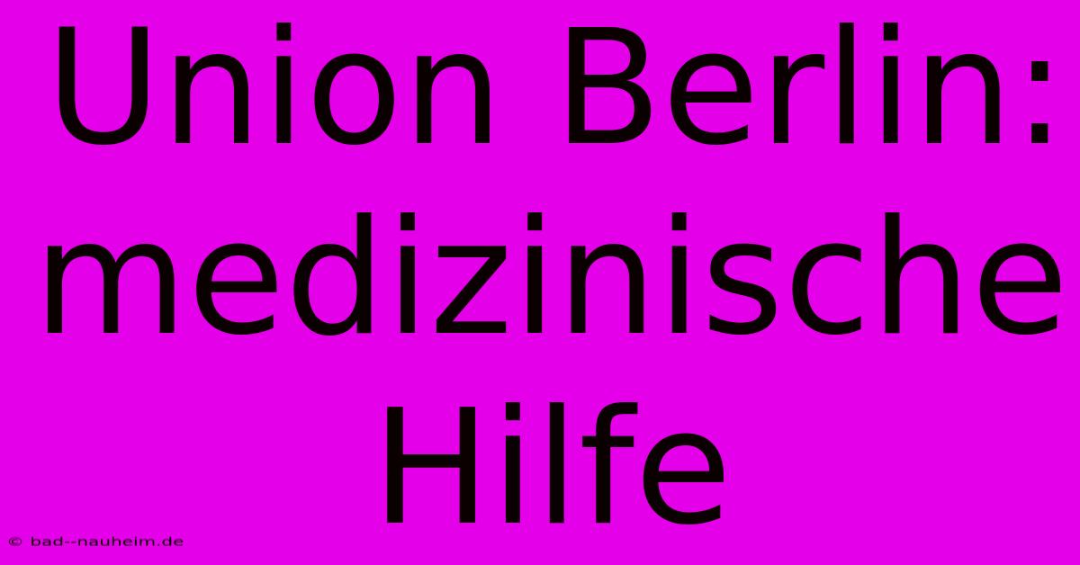 Union Berlin: Medizinische Hilfe