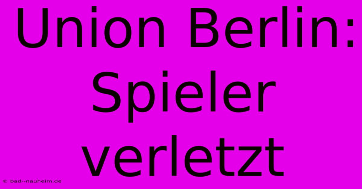 Union Berlin: Spieler Verletzt