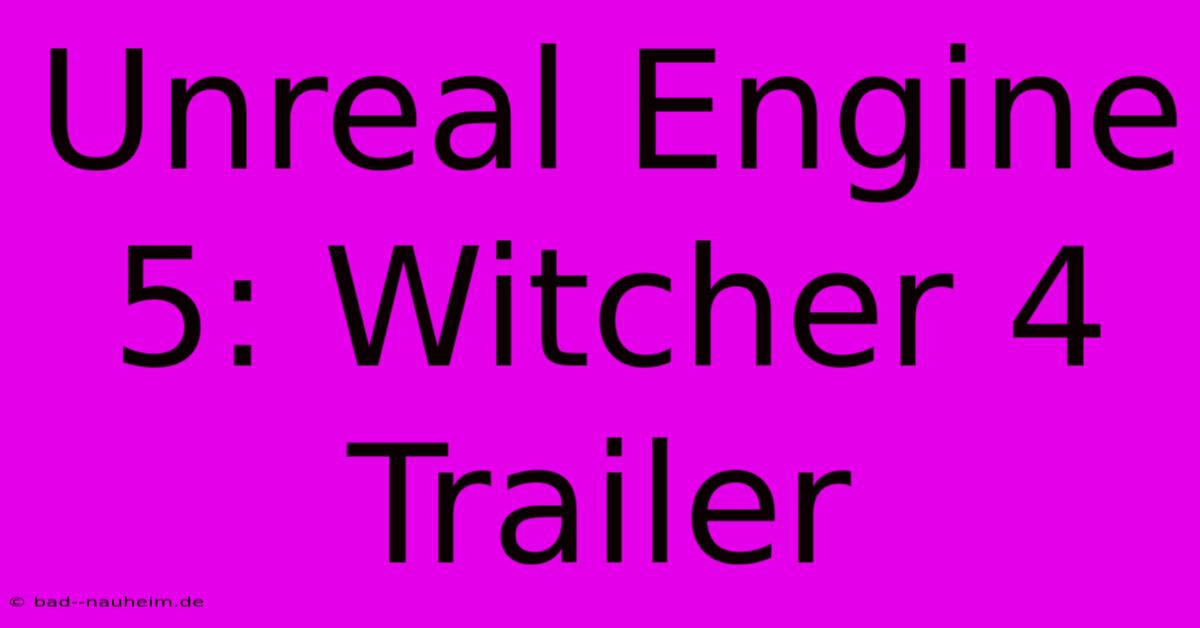 Unreal Engine 5: Witcher 4 Trailer