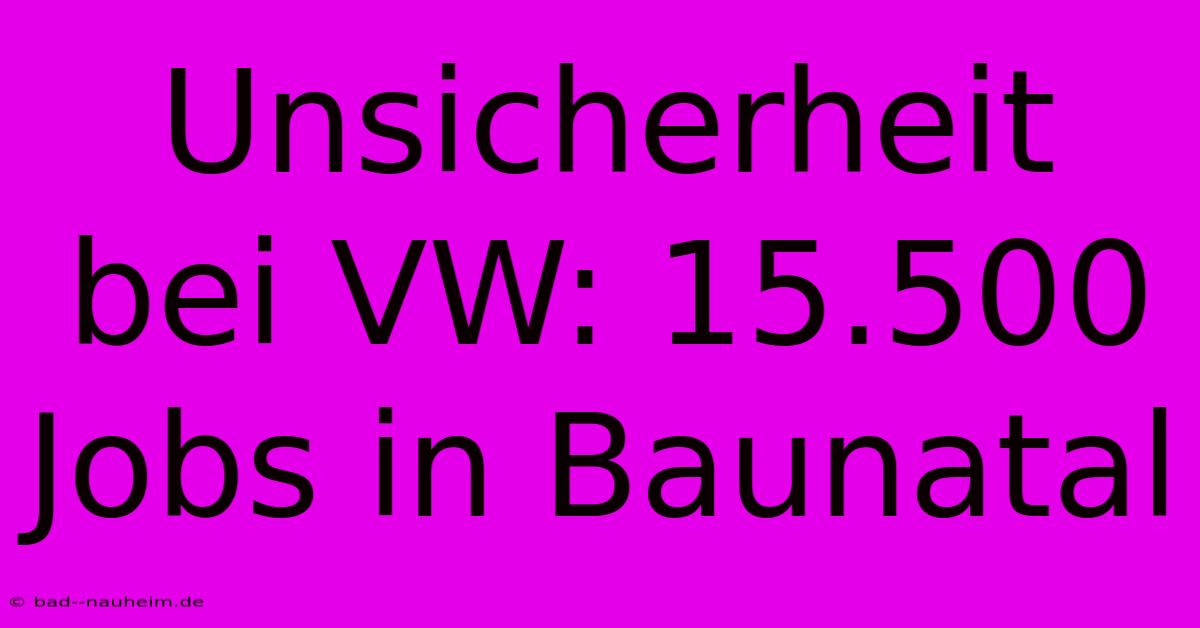 Unsicherheit Bei VW: 15.500 Jobs In Baunatal