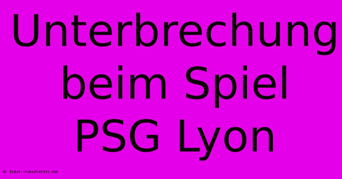 Unterbrechung Beim Spiel PSG Lyon