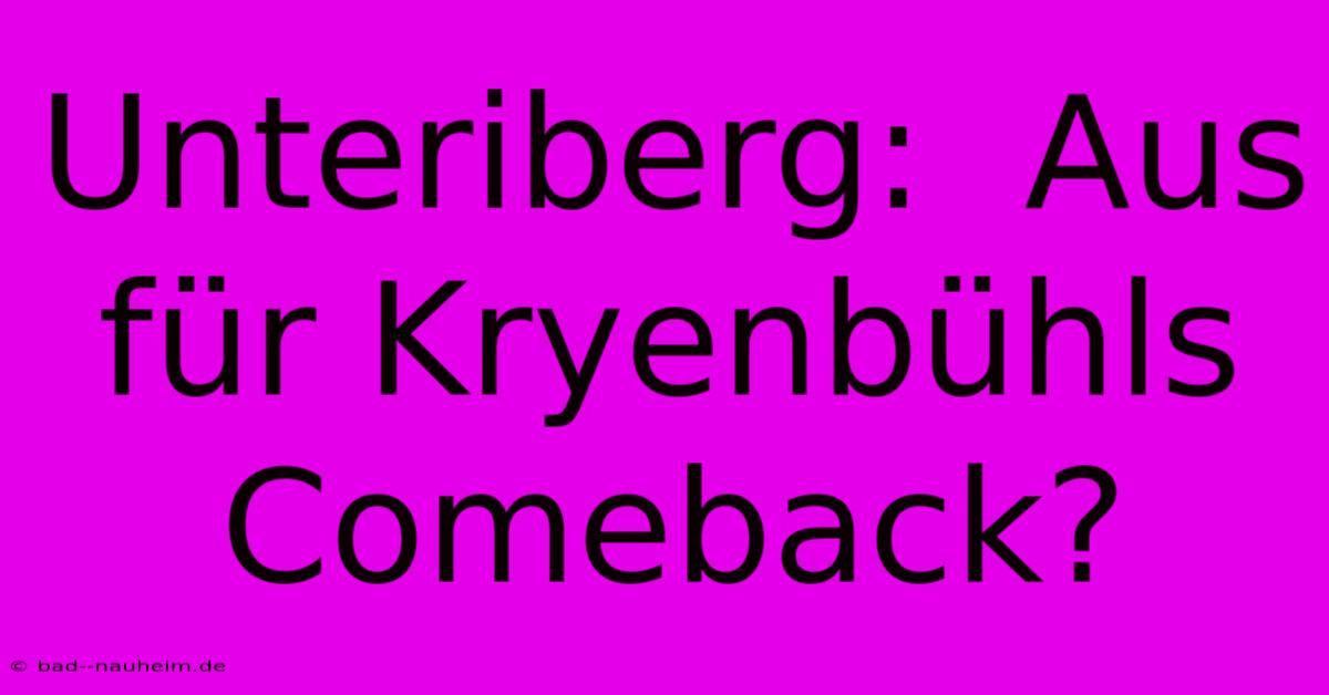 Unteriberg:  Aus Für Kryenbühls Comeback?