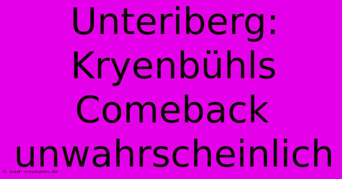 Unteriberg: Kryenbühls Comeback Unwahrscheinlich