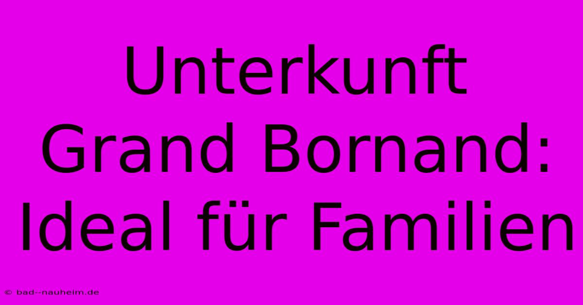 Unterkunft Grand Bornand:  Ideal Für Familien