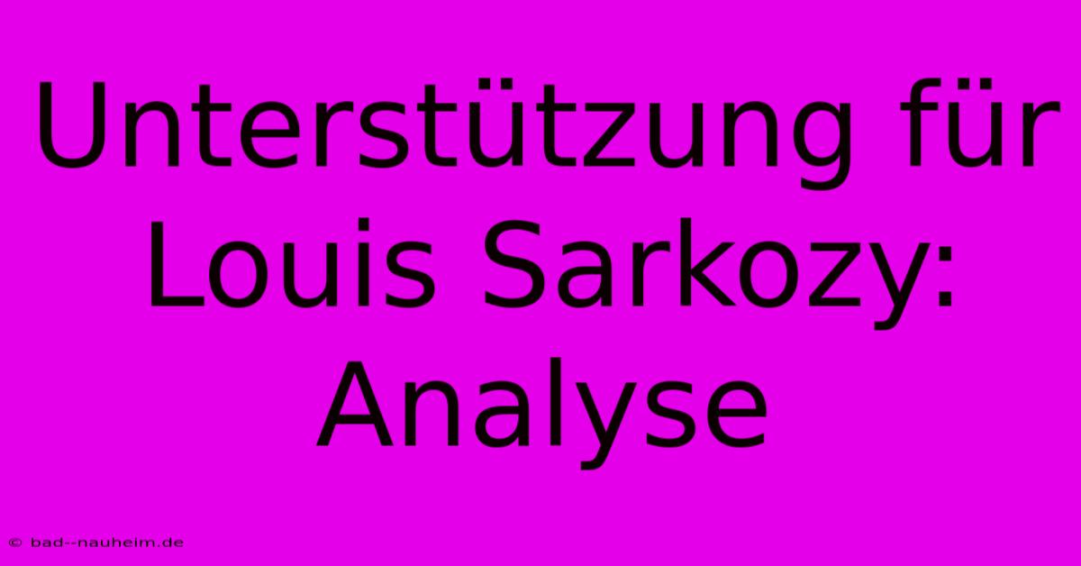 Unterstützung Für Louis Sarkozy:  Analyse