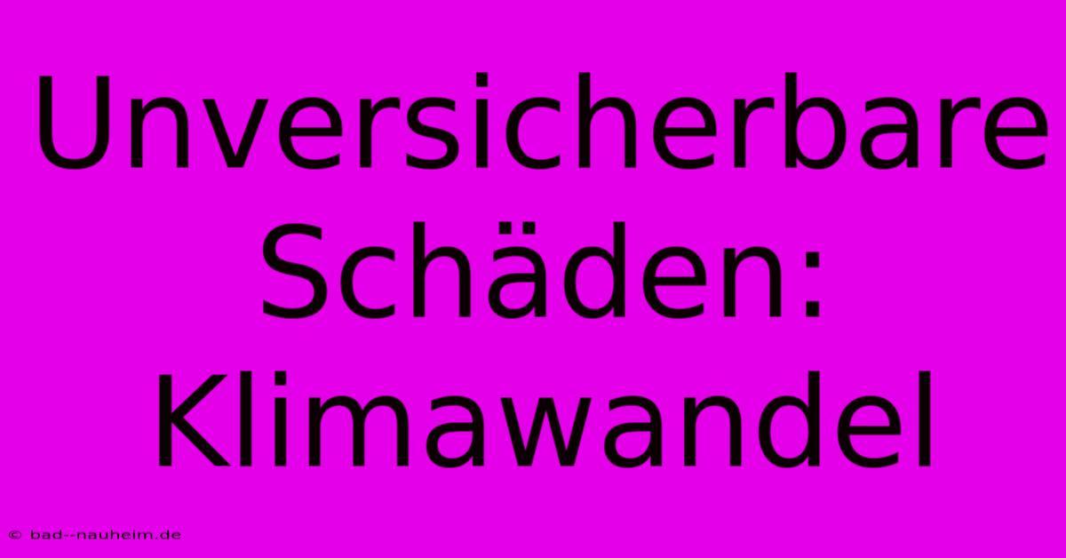 Unversicherbare Schäden: Klimawandel