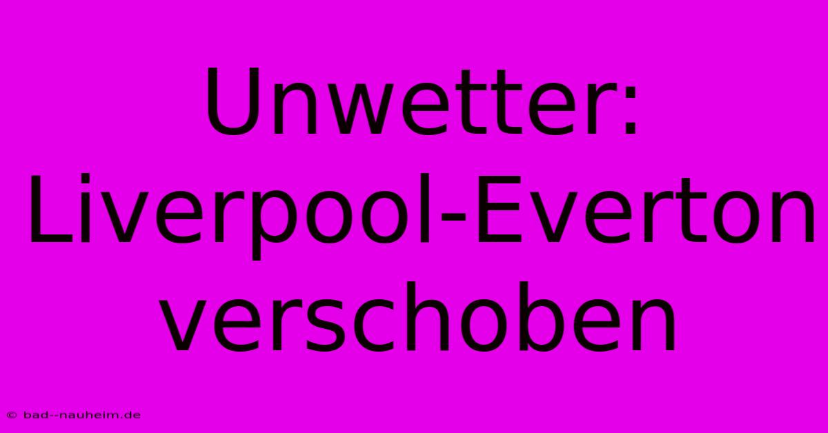 Unwetter: Liverpool-Everton Verschoben