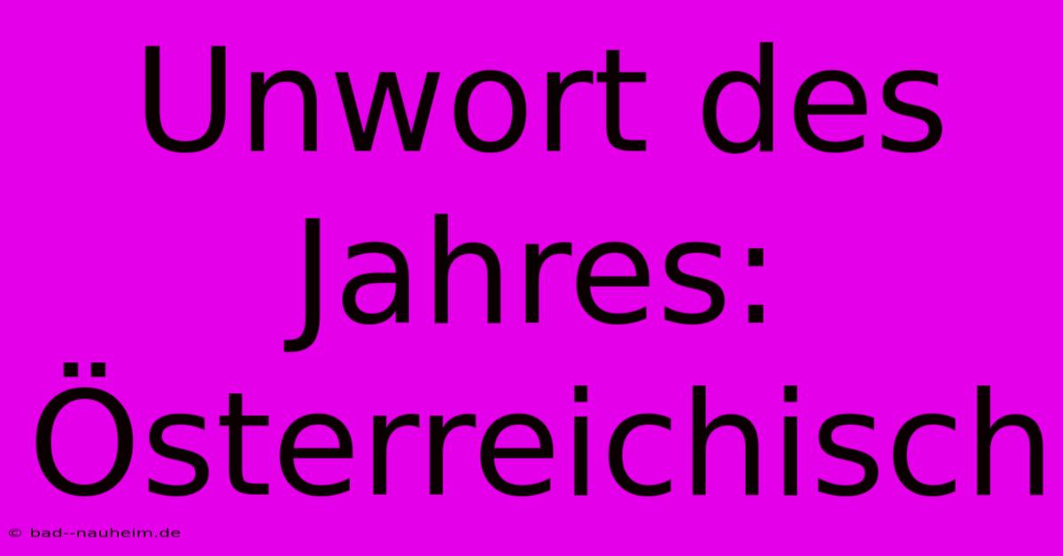 Unwort Des Jahres: Österreichisch