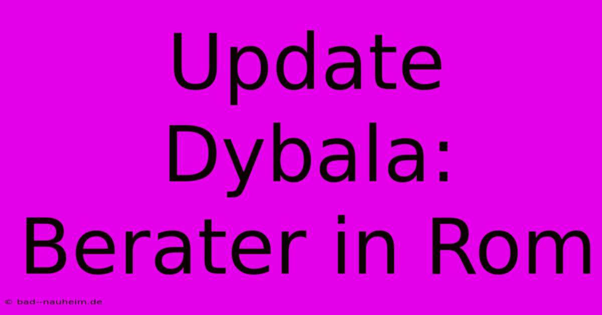 Update Dybala: Berater In Rom