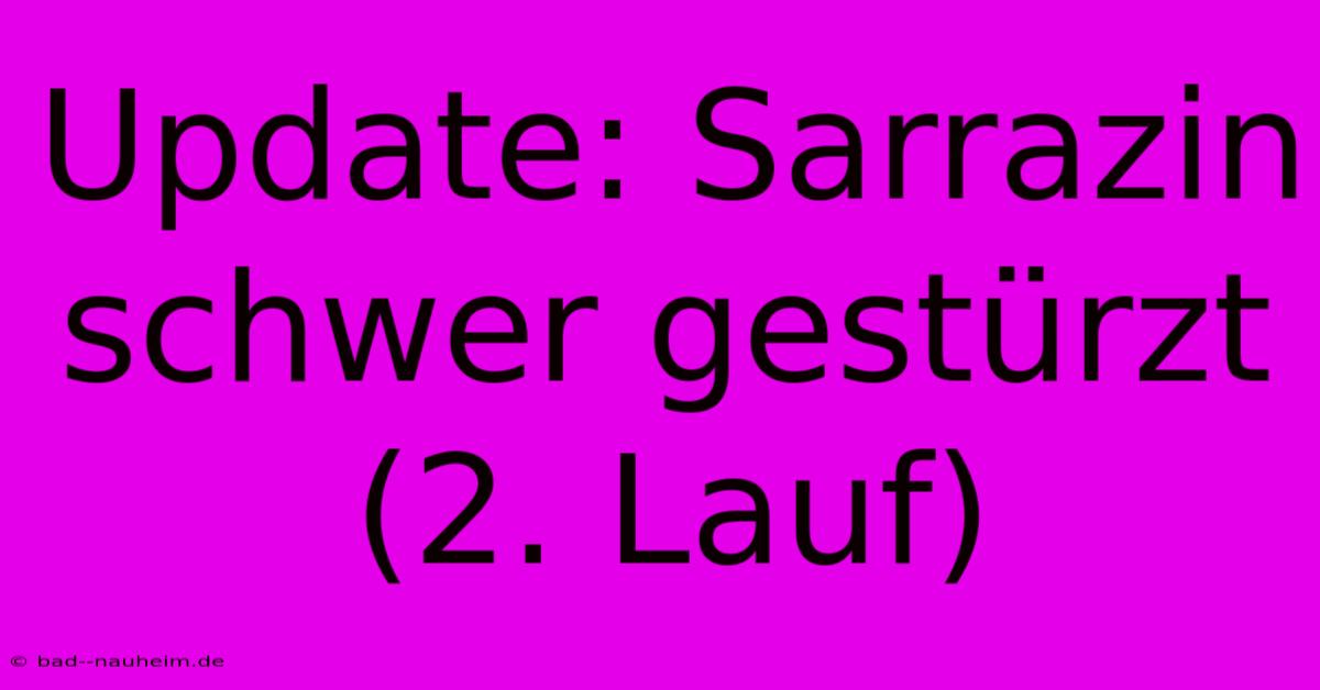 Update: Sarrazin Schwer Gestürzt (2. Lauf)