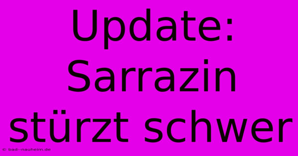 Update: Sarrazin Stürzt Schwer