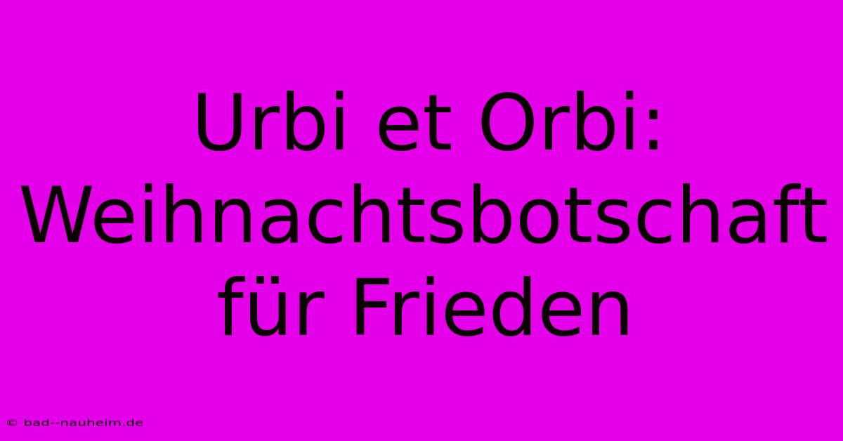 Urbi Et Orbi: Weihnachtsbotschaft Für Frieden