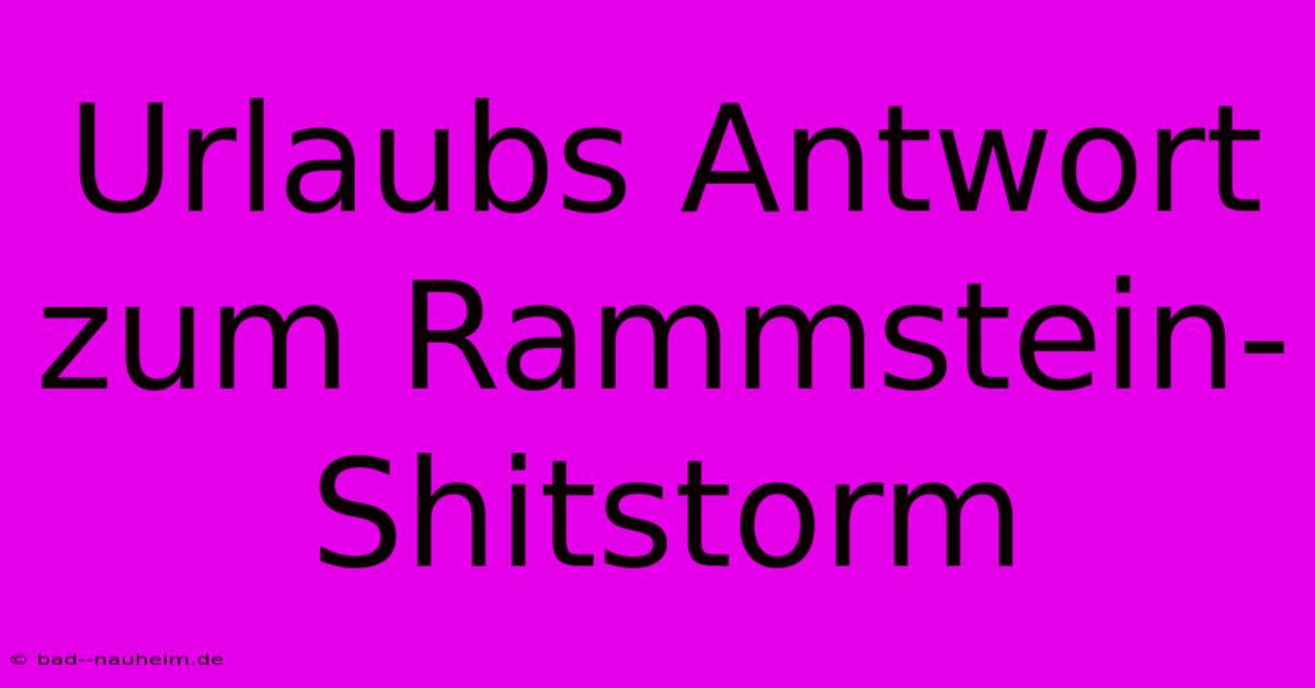 Urlaubs Antwort Zum Rammstein-Shitstorm