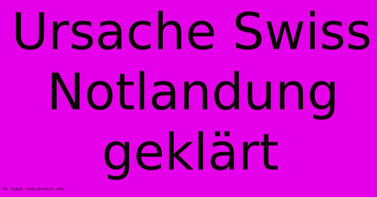 Ursache Swiss Notlandung Geklärt