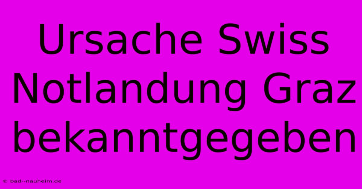 Ursache Swiss Notlandung Graz Bekanntgegeben