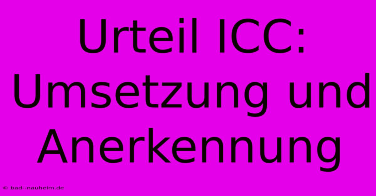 Urteil ICC:  Umsetzung Und Anerkennung