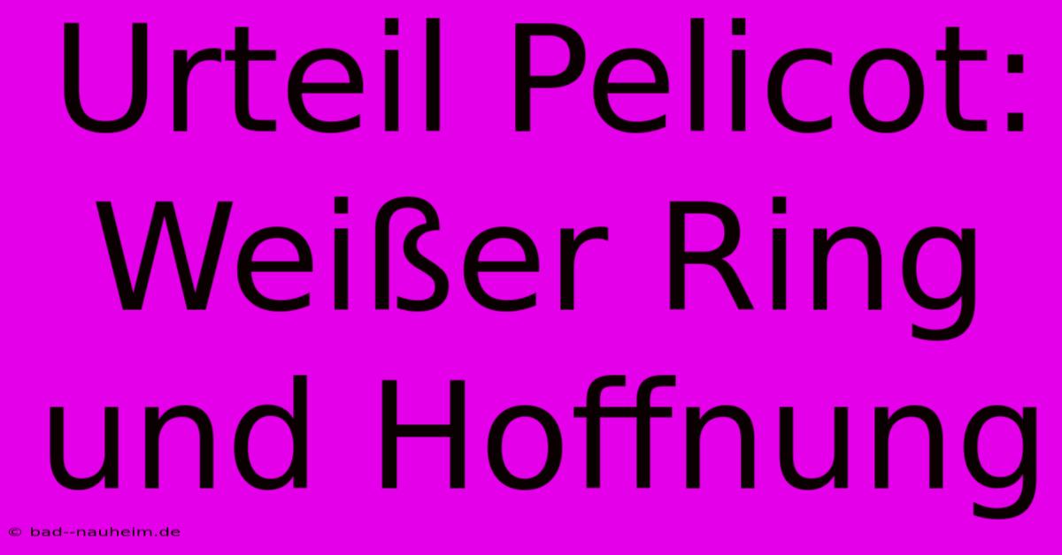 Urteil Pelicot: Weißer Ring Und Hoffnung