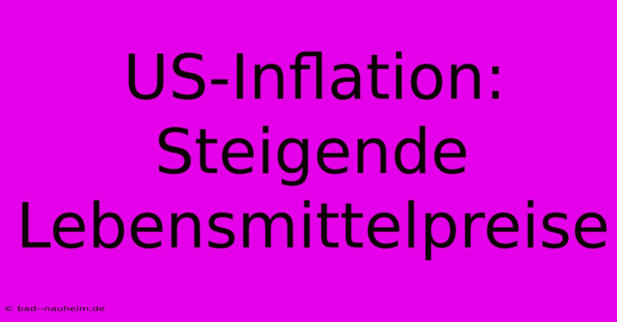 US-Inflation: Steigende Lebensmittelpreise