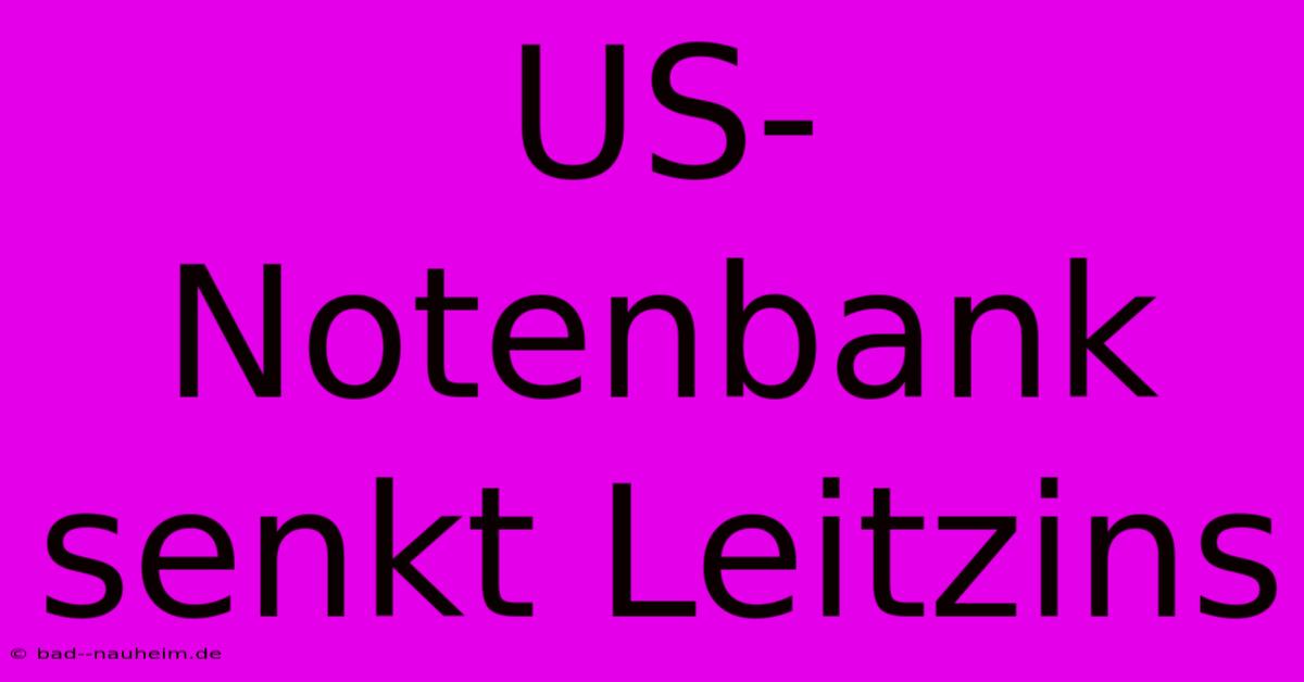 US-Notenbank Senkt Leitzins