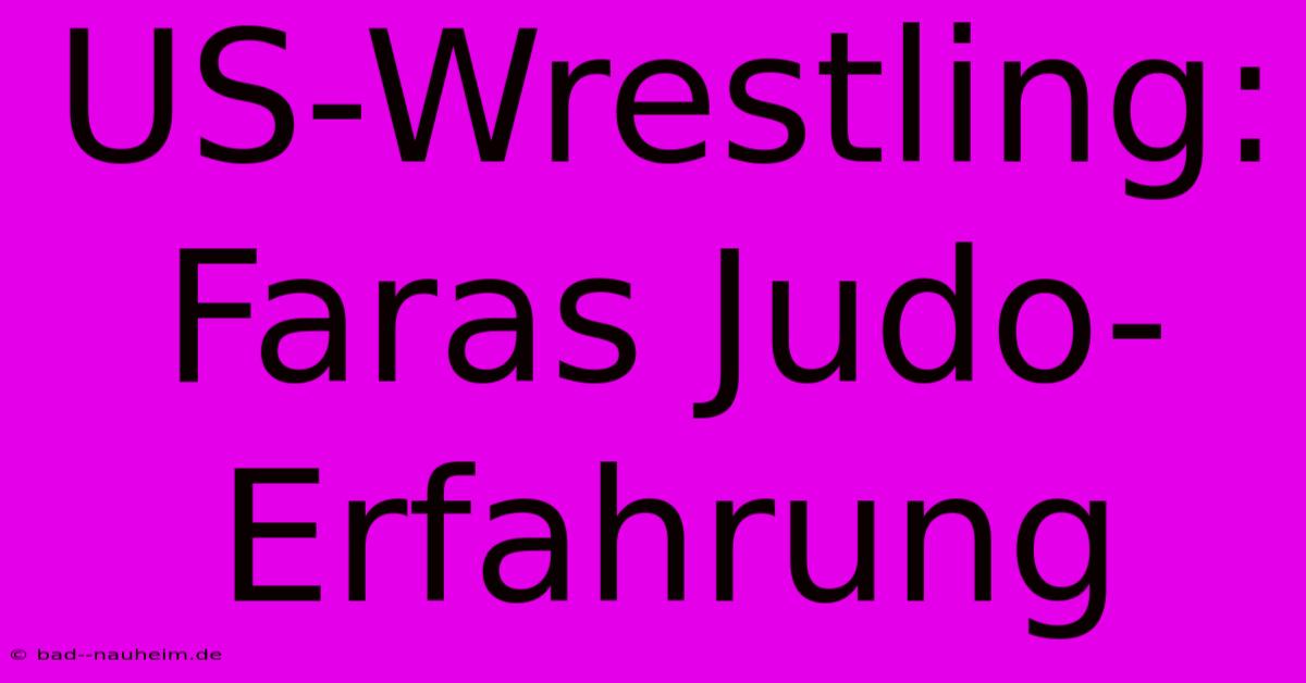 US-Wrestling: Faras Judo-Erfahrung