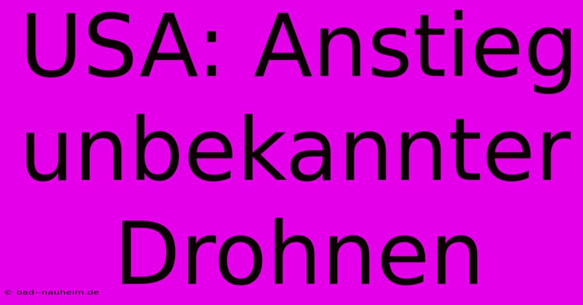 USA: Anstieg Unbekannter Drohnen