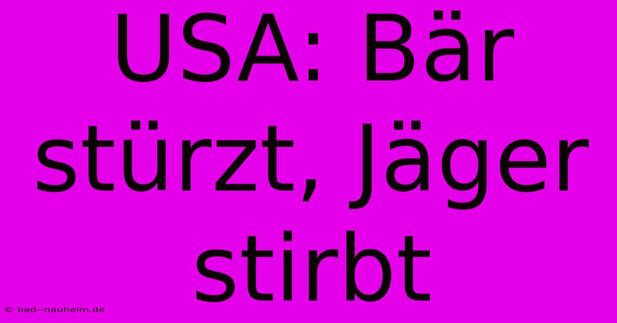 USA: Bär Stürzt, Jäger Stirbt