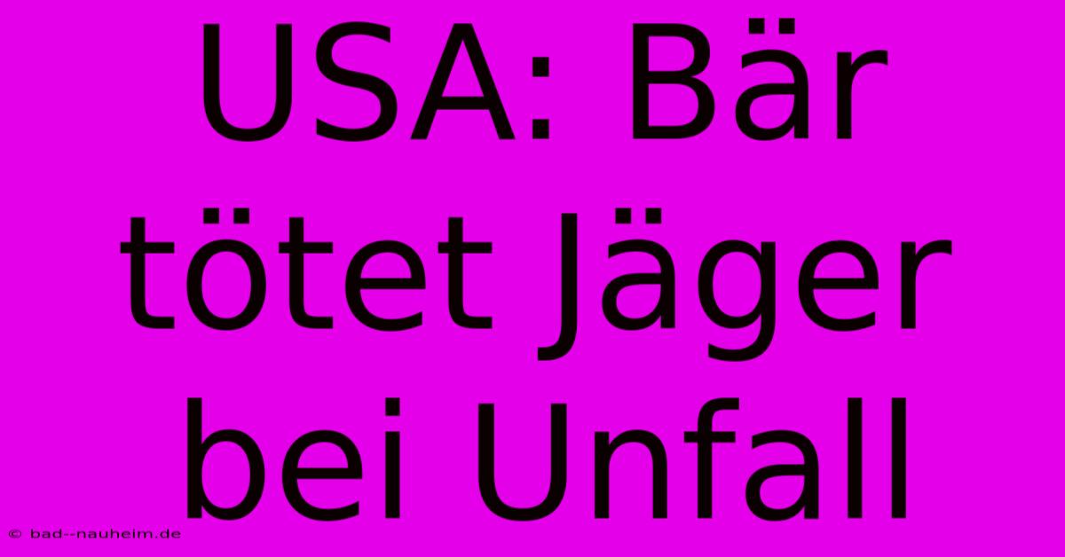 USA: Bär Tötet Jäger Bei Unfall