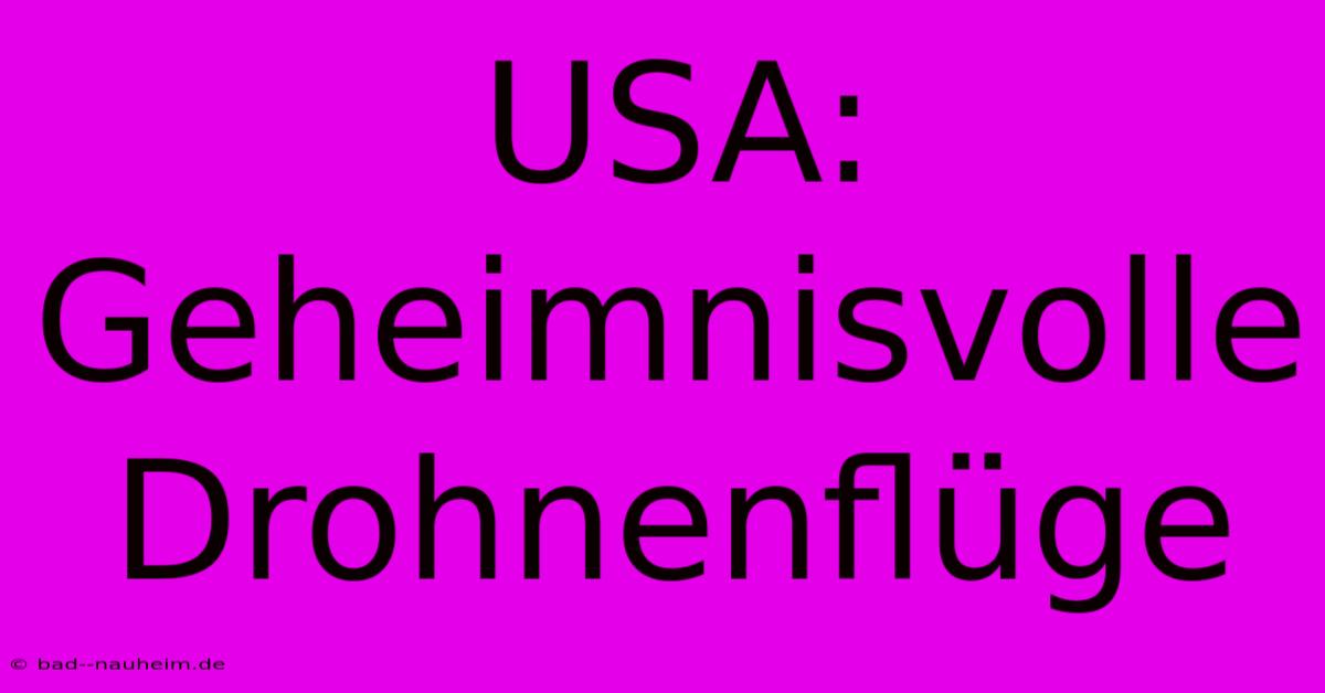 USA: Geheimnisvolle Drohnenflüge