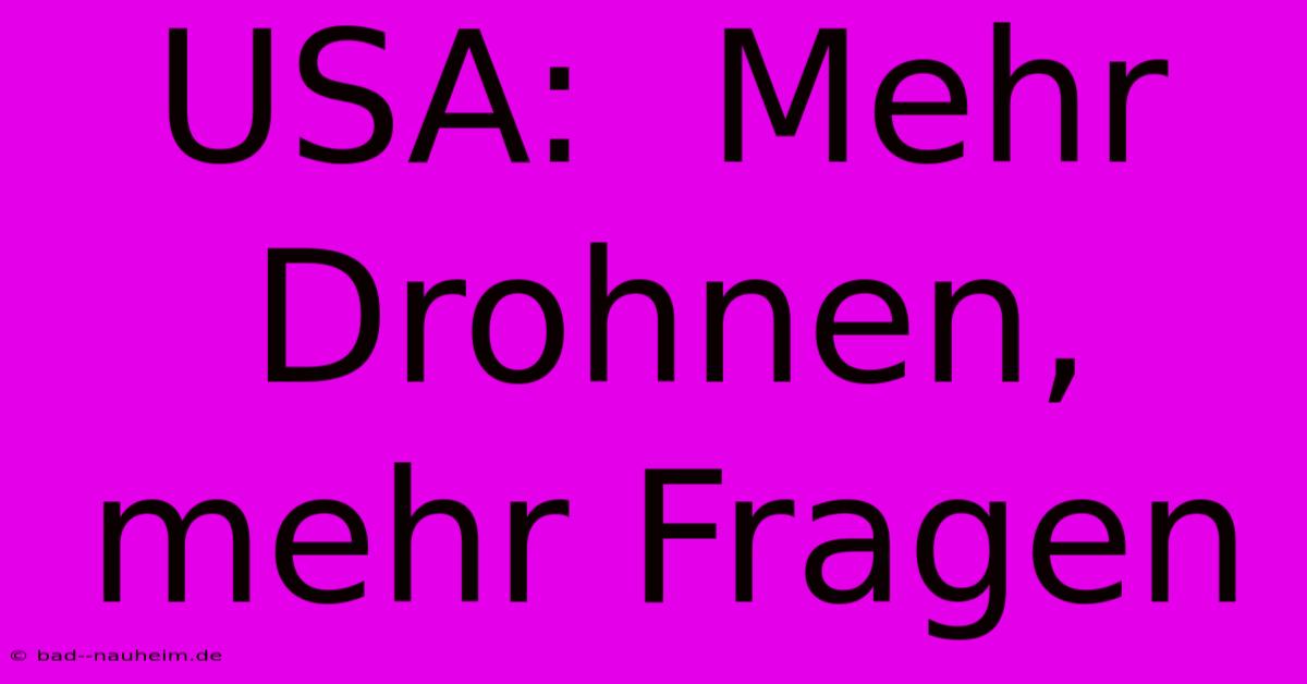 USA:  Mehr Drohnen, Mehr Fragen