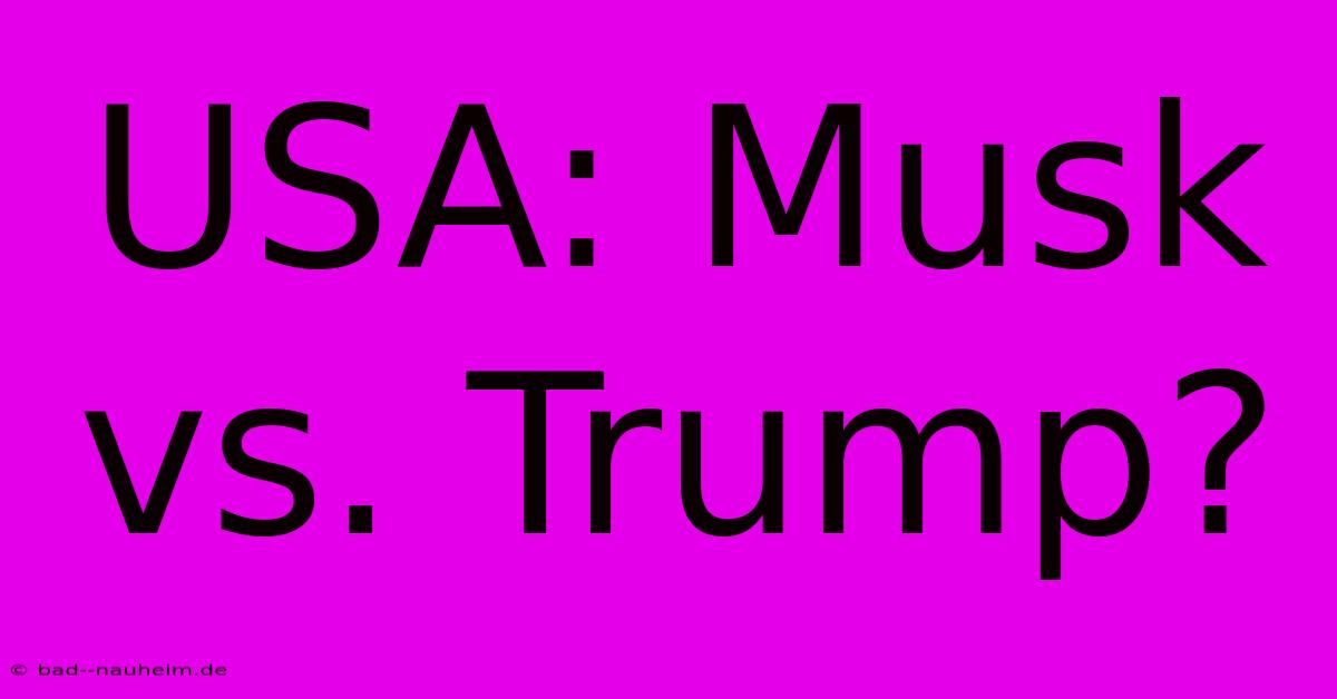 USA: Musk Vs. Trump?