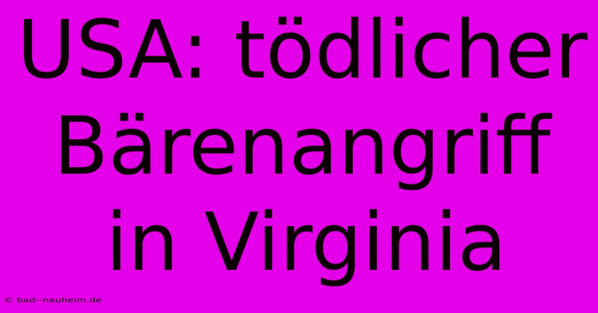 USA: Tödlicher Bärenangriff In Virginia