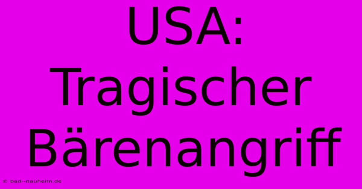 USA: Tragischer Bärenangriff