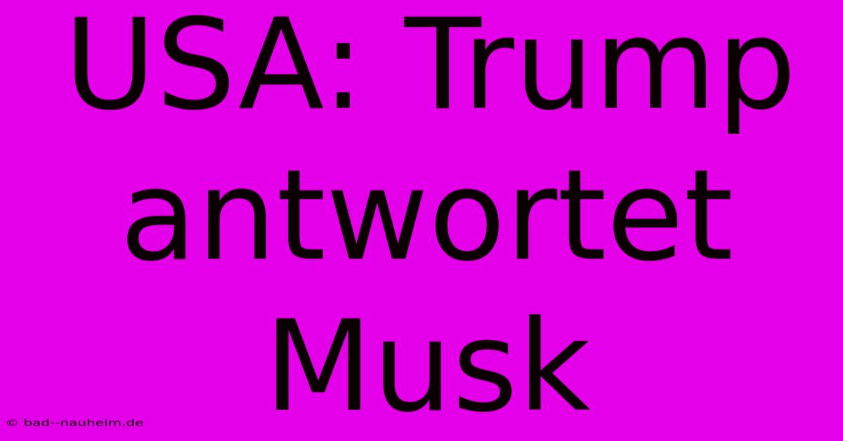 USA: Trump Antwortet Musk