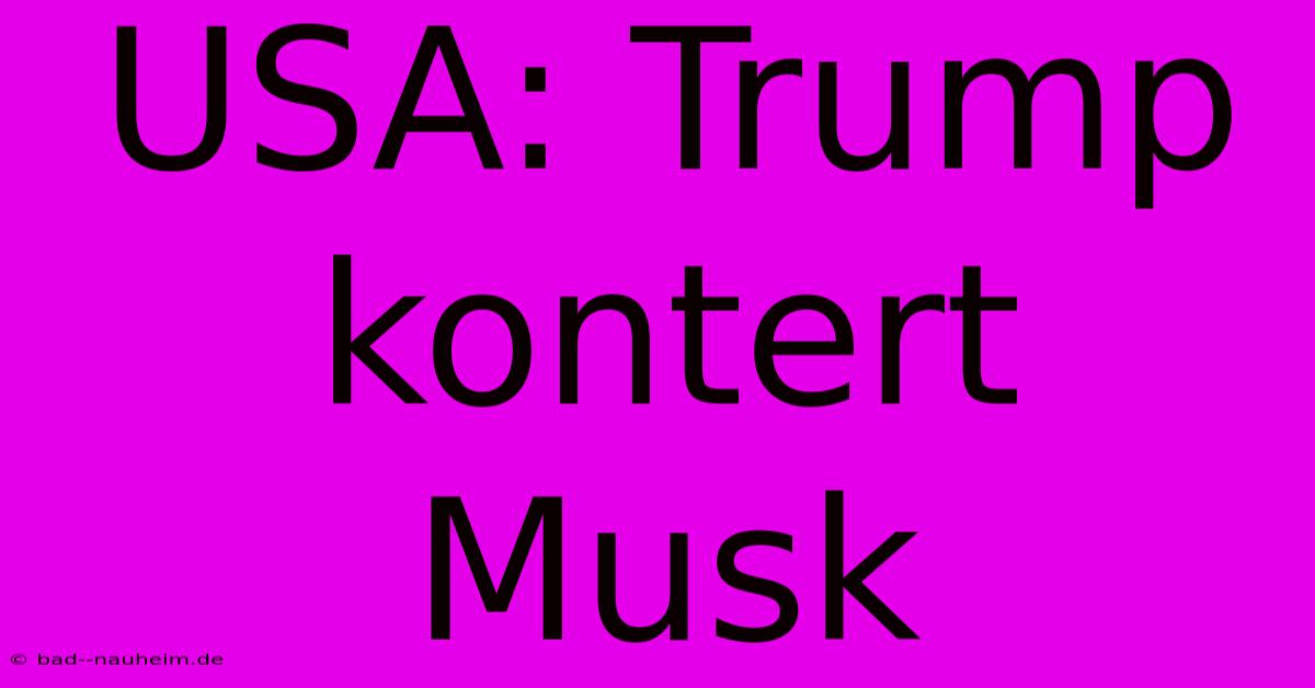 USA: Trump Kontert Musk