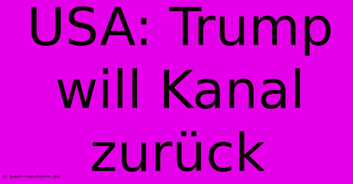 USA: Trump Will Kanal Zurück