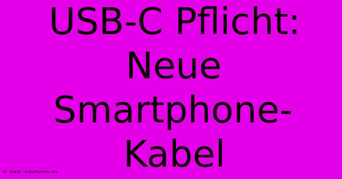 USB-C Pflicht: Neue Smartphone-Kabel