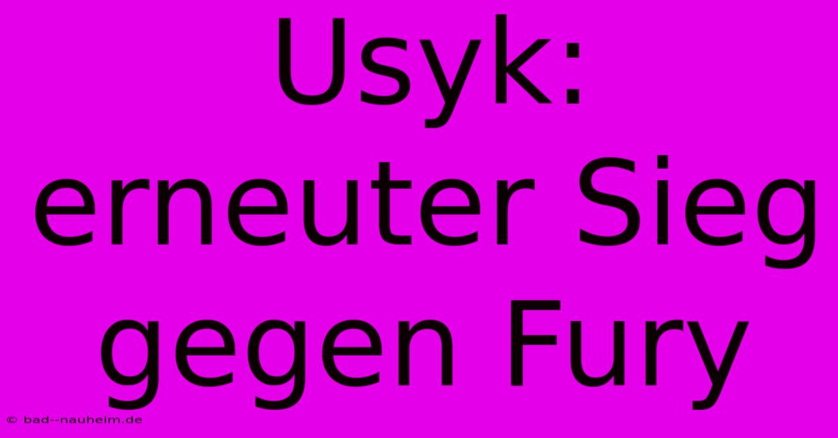 Usyk: Erneuter Sieg Gegen Fury