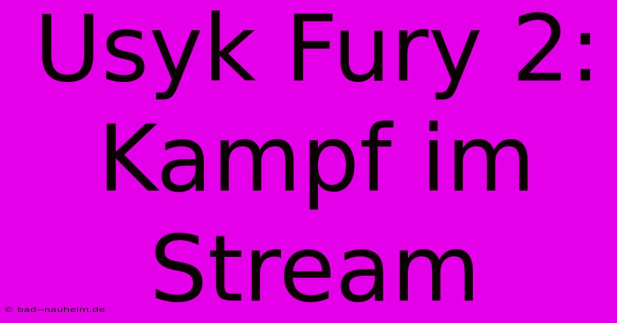 Usyk Fury 2: Kampf Im Stream