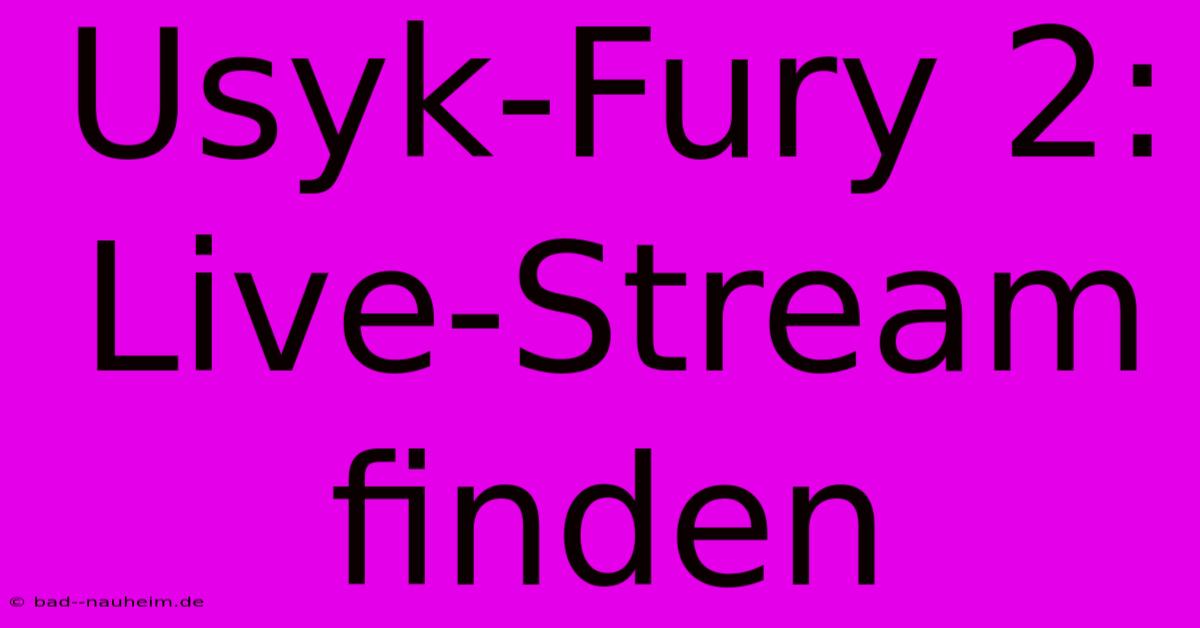 Usyk-Fury 2:  Live-Stream Finden