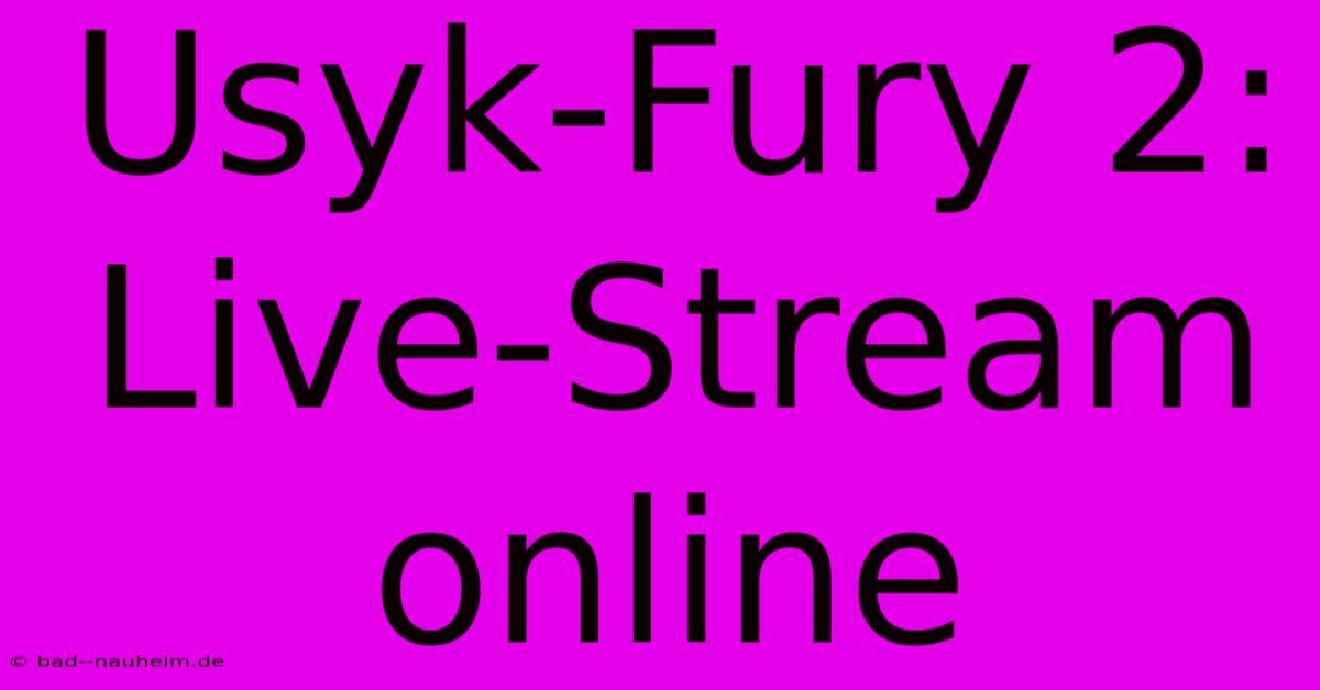 Usyk-Fury 2: Live-Stream Online